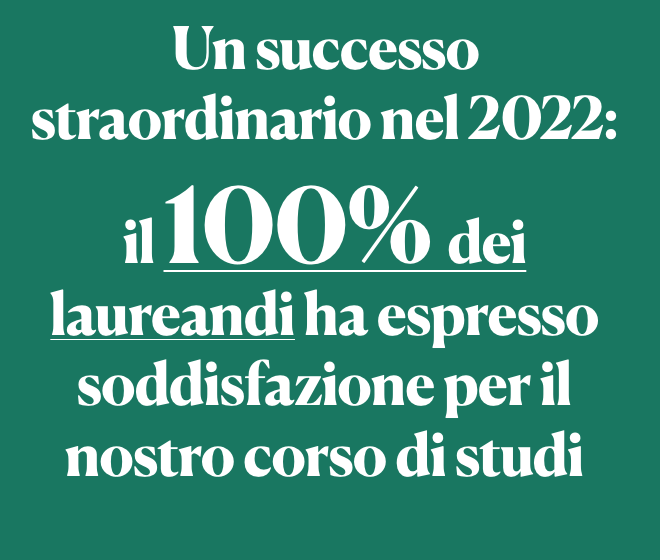 Banner corso: "Un successo straordinarionel 2022: il 100% dei laureandi ha espresso soddisfazione per il nostro corso di studi